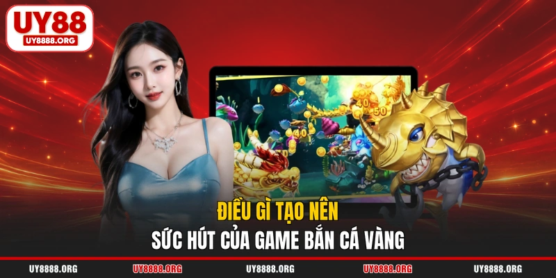 Điều gì tạo nên sức hút của game bắn cá vàng Điều gì tạo nên sức hút của game bắn cá vàng