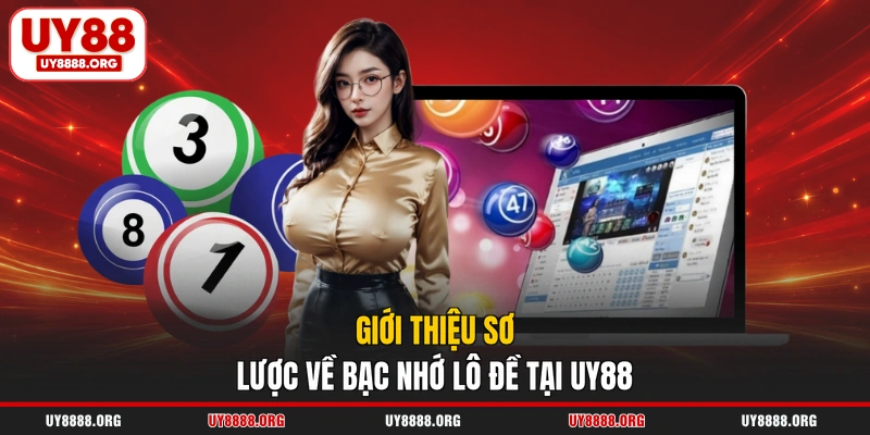 Giới thiệu sơ lược về bạc nhớ lô đề tại UY88 Giới thiệu sơ lược về bạc nhớ lô đề tại UY88