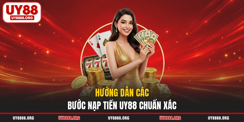 Hướng dẫn các bước nạp tiền UY88 chuẩn xác Hướng dẫn các bước nạp tiền UY88 chuẩn xác