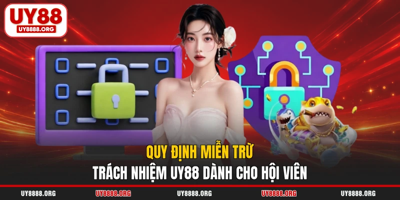 Quy định miễn trừ trách nhiệm UY88 dành cho hội viên Quy định miễn trừ trách nhiệm UY88 dành cho hội viên